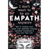 I Don't Want to Be an Empath Anymore: How to Reclaim Your Power Over Emotional Overload, Maintain Boundaries, and Live Your Best Life - Paperback