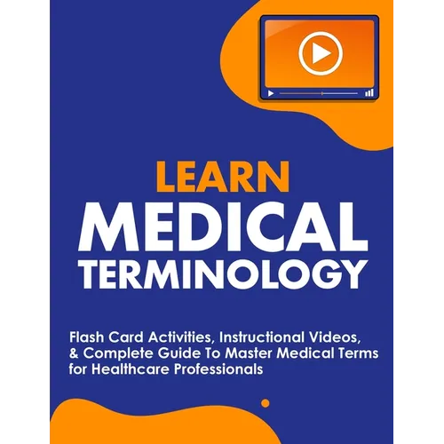 Learn Medical Terminology: Flash Card Activities, Instructional Videos, & Complete Guide To Master Medical Terms for Healthcare Professionals - Paperback