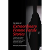 The Book of Extraordinary Femme Fatale Stories: The Best New Original Stories of the Genre Featuring Female Villains, Detectives, and Other Mysterious - Paperback