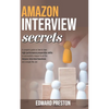 Amazon Interview Secrets: A Complete Guide On How To Have High-Performance Preparation Skills To Successfully Respond To All The Amazon Intervie - Paperback