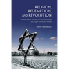 Religion, Redemption and Revolution: The New Speech Thinking Revolution of Franz Rozenzweig and Eugen Rosenstock-Huessy - Paperback