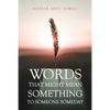 Words that Might Mean Something to Someone Someday: A modern poetry book about love, loss, and the stages of grief. - Paperback