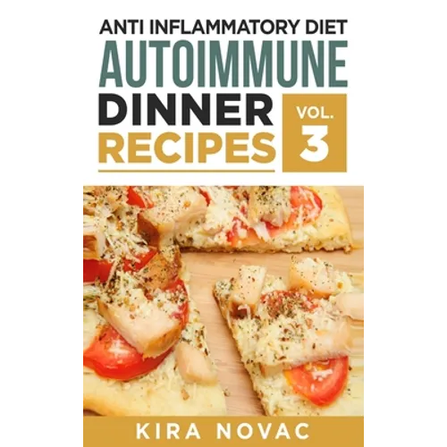Anti Inflammatory Diet: Autoimmune Dinner Recipes: 30+ Anti Inflammation Diet Recipes To Fight Autoimmune Disease, Reduce Pain & Restore Health - Hardcover