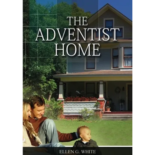 The Adventist Home: (Country living counsels, messages to young people, letters to young lovers and how a Christian Family should live.) - Paperback