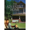 The Adventist Home: (Country living counsels, messages to young people, letters to young lovers and how a Christian Family should live.) - Paperback