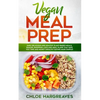 Vegan Meal Prep: Easy, Delicious and Healthy Plant Based Meals, Snacks, Shopping Lists and Meal Plans That Save You Time and Money (Healthy Eating Mad - Paperback
