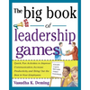 The Big Book of Leadership Games: Quick, Fun Activities to Improve Communication, Increase Productivity, and Bring Out the Best in Employees: Quick, F - Paperback