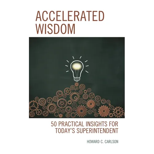 Accelerated Wisdom: 50 Practical Insights for Today's Superintendent - Paperback