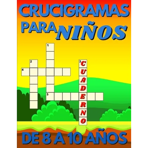 Crucigramas Para Niños De 8 A 10 Años: Diversos Crucigramas Para Niños, Crucigramas En Español Para Que Los Mas Pequeños Se Diviertan Letra Grande. - Paperback