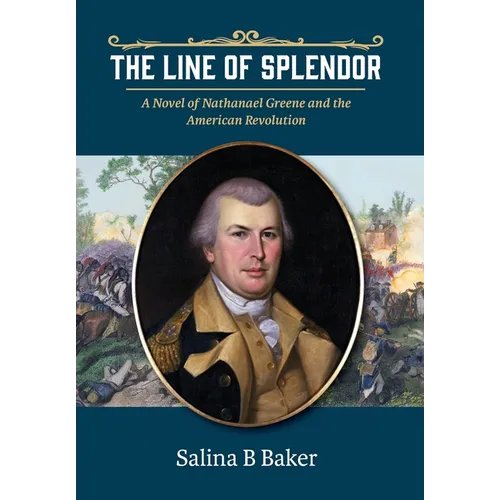 The Line of Splendor: A Novel of Nathanael Greene and the American Revolution - Hardcover