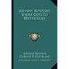 Johnny Revolta's Short Cuts To Better Golf - Paperback