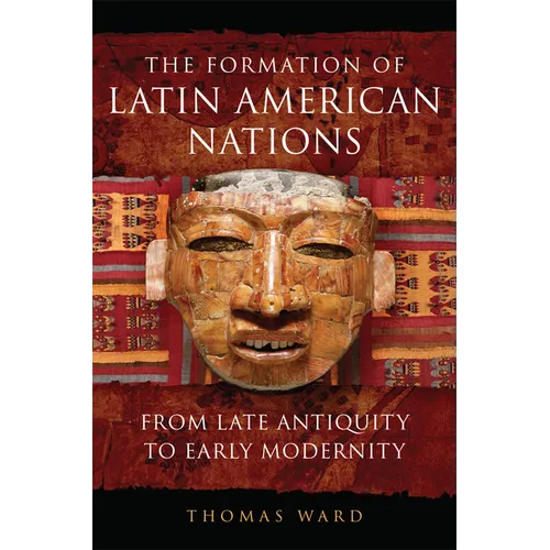 The Formation of Latin American Nations: From Late Antiquity to Early Modernity - Hardcover