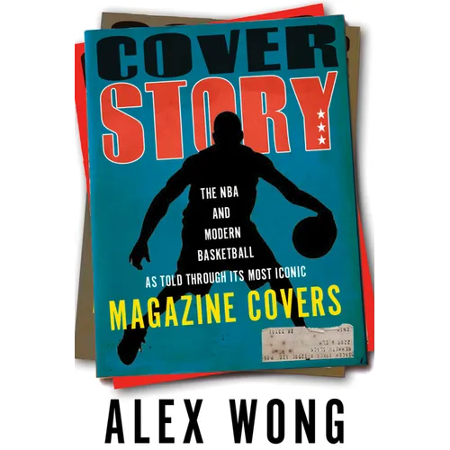 Cover Story: The NBA and Modern Basketball as Told Through Its Most Iconic Magazine Covers - Hardcover