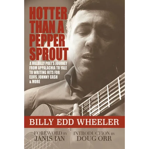 Hotter Than a Pepper Sprout: A Hillbilly Poet's Journey from Appalachia to Yale to Writing Hits for Elvis, Johnny Cash & More - Hardcover