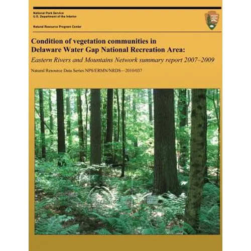 Condition of vegetation communities in Delaware Water Gap National Recreation Area: Eastern Rivers and Mountains Network summary report 2007-2008 - Paperback