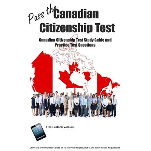 Pass the Canadian Citizenship Test! Canadian Citizenship Test Study Guide and Practice Test Questions - Paperback