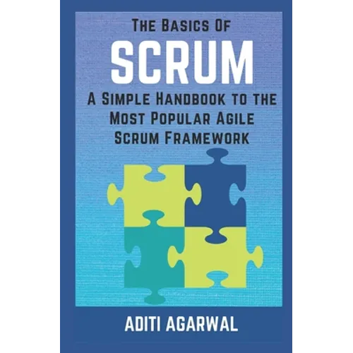 The Basics of SCRUM: A Simple Handbook to the Most Popular Agile Scrum Framework - Paperback