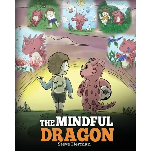 The Mindful Dragon: A Dragon Book about Mindfulness. Teach Your Dragon To Be Mindful. A Cute Children Story to Teach Kids about Mindfulness, Focus and - Paperback