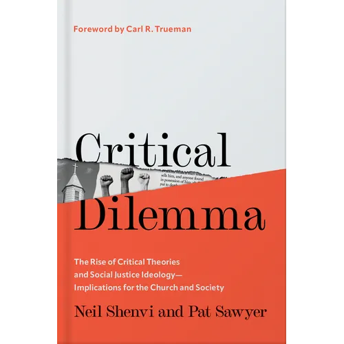 Critical Dilemma: The Rise of Critical Theories and Social Justice Ideology--Implications for the Church and Society - Hardcover