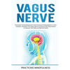 Vagus Nerve: The Guide to Heal Depression and Anxiety by Finding Balance in Your Lifestyle. Stimolate The Vagus Nerve to Prevent th - Paperback