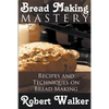 Bread Making Mastery: Recipes and Techniques on Bread Making - Paperback