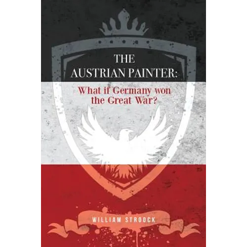 The Austrian Painter: What if Germany won the Great War? - Paperback