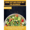 Renal Diet For Beginners & Atkins Diet: The ultimate cookbook to Lose Weight, Improve Health and Life, Boost Kidney Functions With Low Sodium and Pota - Hardcover