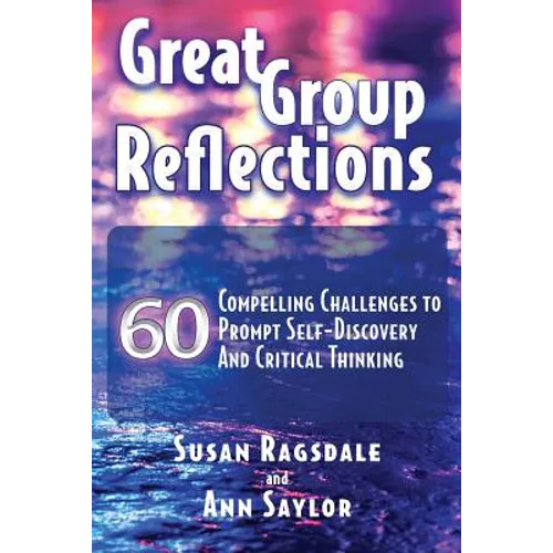Great Group Reflections: 60 Compelling Challenges to Prompt Self-Discovery & Critical Thinking - Paperback