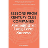 Lessons From Century Club Companies: Managing for Long-Term Success - Paperback