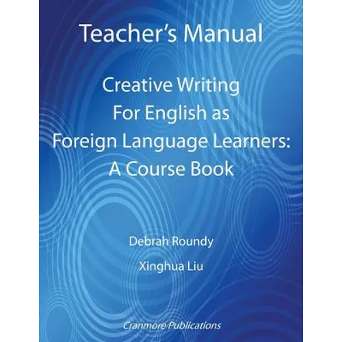 Teacher's Manual - Creative Writing For English as Foreign Language Learners: A Course Book - Paperback