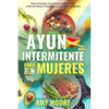 Ayuno Intermitente para Mujeres: El Poderoso Secreto y Plan de Alimentación para las Mujeres que Quieren Perder Peso con la Dieta Cetogénica, Sanar su - Paperback