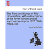 The Fens and Floods of Mid-Lincolnshire. with a Description of the River Witham and Its Improvements Up to 1825. with Maps, Etc - Paperback