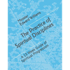 The Practice of Spiritual Disciplines: A 13 Week Guide of Spiritual Progression - Paperback