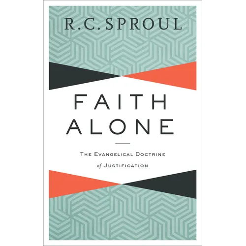 Faith Alone: The Evangelical Doctrine of Justification - Paperback