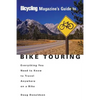 Bicycling Magazine's Guide to Bike Touring: Everything You Need to Know to Travel Anywhere on a Bike - Paperback