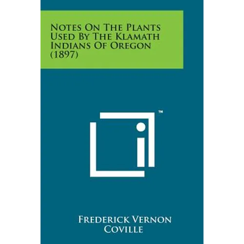 Notes on the Plants Used by the Klamath Indians of Oregon (1897) - Paperback