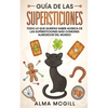 Guía de las Supersticiones: Todo lo que Querías Saber Acerca de las Supersticiones más Comúnes Alrededor del Mundo - Paperback