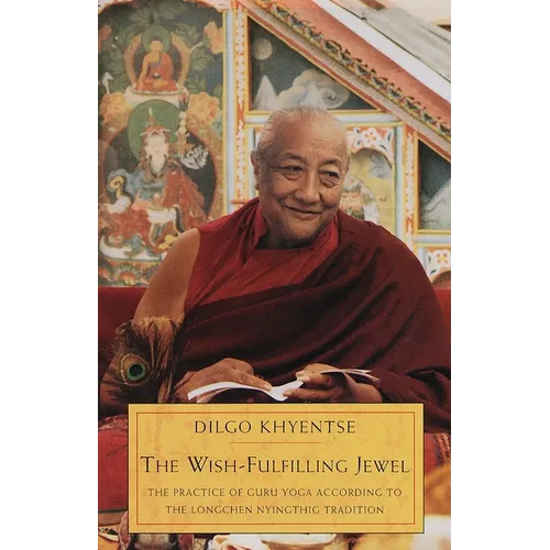 The Wish-Fulfilling Jewel: The Practice of Guru Yoga according to the Longchen Nyingthig Tradition - Paperback