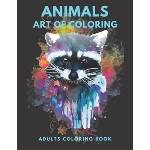 Animals Art Of Coloring: Inspirational Animals Coloring Book For Adult Relaxation;Gift Book Anti-Stress Coloring Pages; Mandalas & Animals Colo - Paperback