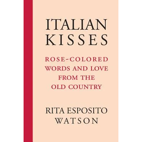 Italian Kisses: Rose-Colored Words and Love from the Old Country - Paperback