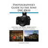 Photographer's Guide to the Sony Dsc-Rx10 - Paperback