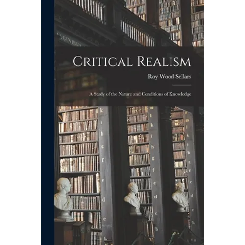 Critical Realism: a Study of the Nature and Conditions of Knowledge - Paperback