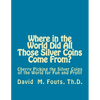 Where in the World Did All Those Silver Coins Come From?: Cherry Picking the Silver Coins of the World for Fun and Profit - Paperback