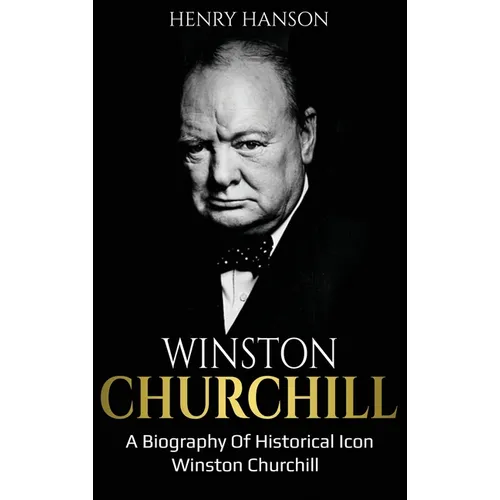 Winston Churchill: A Biography of Historical Icon Winston Churchill - Hardcover