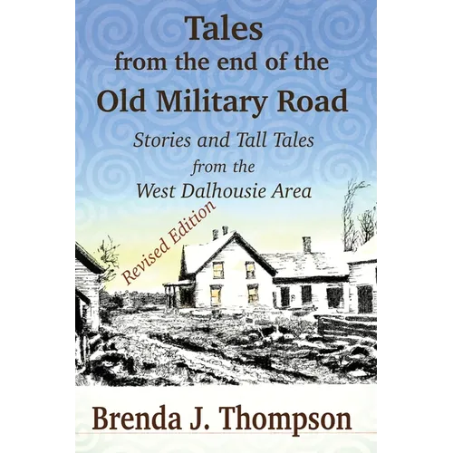 Tales from the End of the Old Military Road: stories and tall tales from the West Dalhousie area - Paperback
