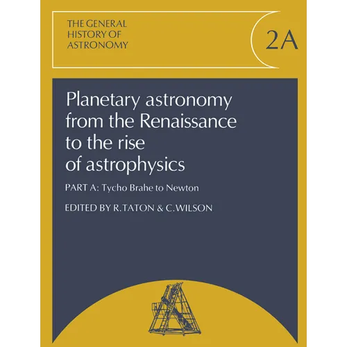Planetary Astronomy from the Renaissance to the Rise of Astrophysics, Part A, Tycho Brahe to Newton - Paperback
