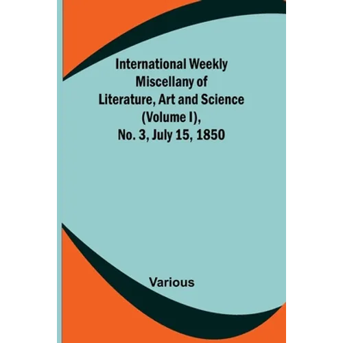 International Weekly Miscellany of Literature, Art and Science - (Volume I), No. 3, July 15, 1850 - Paperback