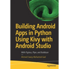 Building Android Apps in Python Using Kivy with Android Studio: With Pyjnius, Plyer, and Buildozer - Paperback