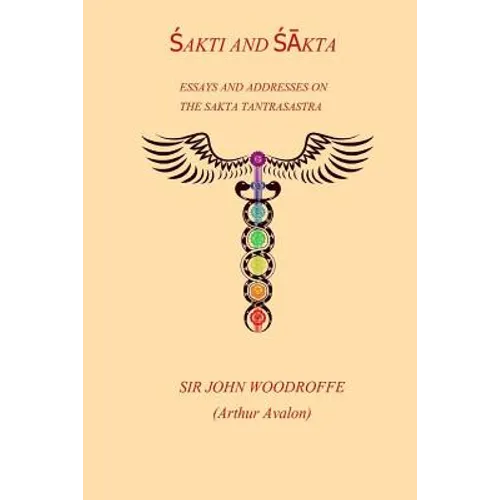Sakti and Sakta: Essays on Addresses on The SAKTA TANTRASASTRA - Paperback