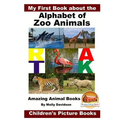 My First Book about the Alphabet of Zoo Animals - Amazing Animal Books - Children's Picture Books - Paperback